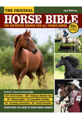 The Original Horse Bible, 2nd Edition: The Definitive Source for All Things Horse (CompanionHouse Books) 210 Breed Profiles, 