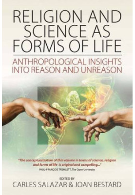 Religion and science as forms of life : anthropological insights into reason and unreason