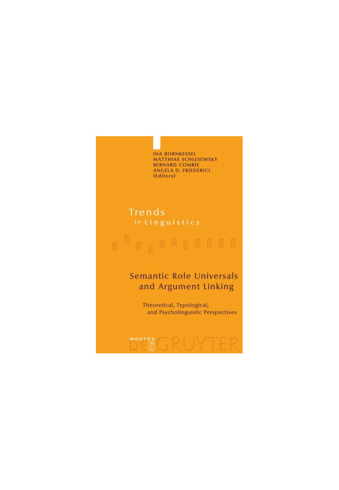 Semantic Role Universals and Argument Linking: Theoretical, Typological, and Psycholinguistic Perspectives
