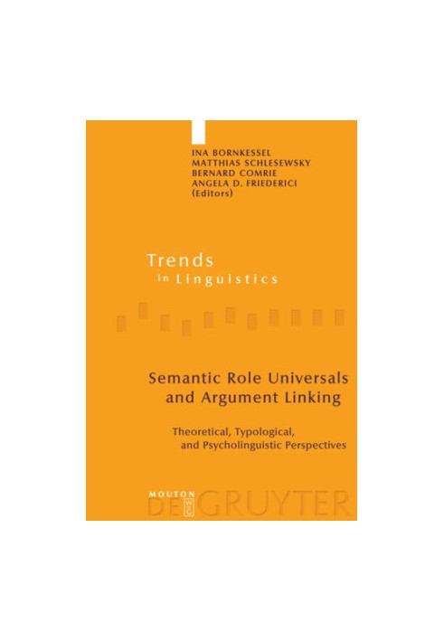Semantic Role Universals and Argument Linking: Theoretical, Typological, and Psycholinguistic Perspectives