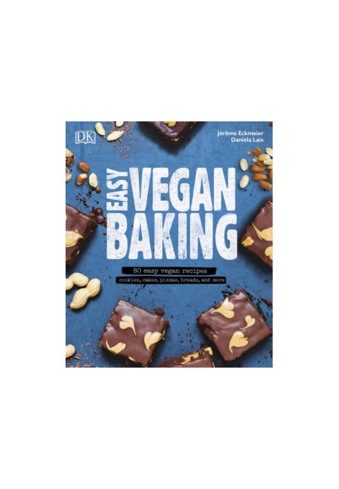 Easy vegan baking: 80 easy vegan recipes: cookies, cakes, pizzas, breads, and more