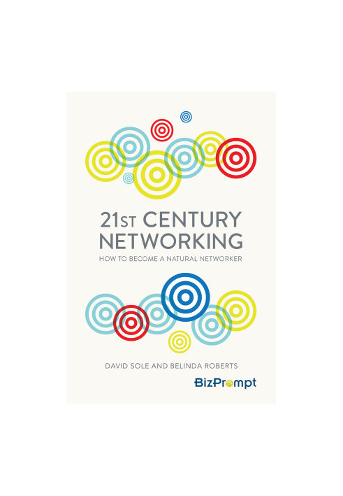 21st Century Networking: How to Become a Natural Networker