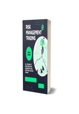 Risk Management Trading: All you need to know about risk Management for a profitable and safe trading