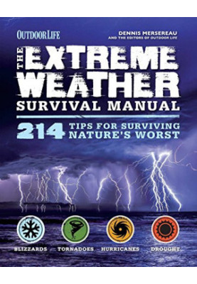 The Extreme Weather Survival Manual: 214 Tips for Surviving Nature’s Worst