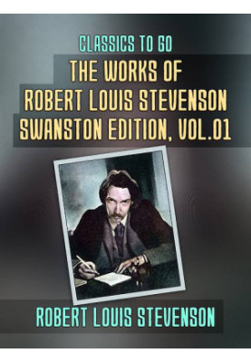 The Works of Robert Louis Stevenson, Swanston Edition Vol 1 - Introduction • An Inland Voyage • Travels with a Donkey • A Mou
