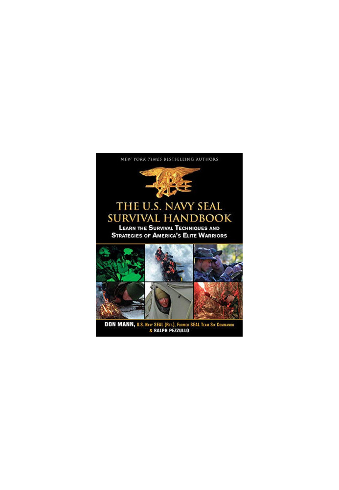 The U.S. Navy SEAL Survival Handbook: Learn the Survival Techniques and Strategies of America's Elite Warriors (US Army Survi