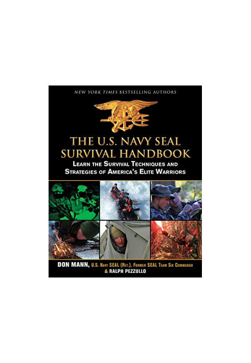 The U.S. Navy SEAL Survival Handbook: Learn the Survival Techniques and Strategies of America's Elite Warriors (US Army Survi