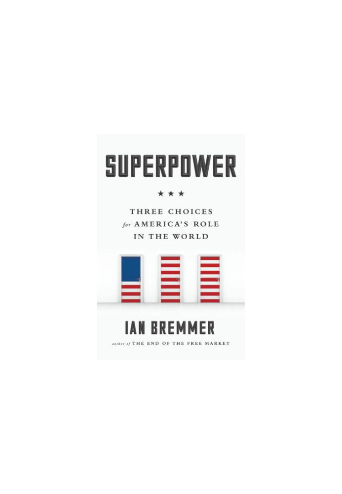Superpower - Three Choices For America's Role In The World