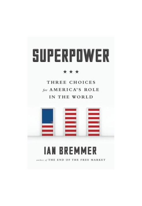 Superpower - Three Choices For America's Role In The World
