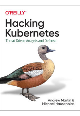 Hacking Kubernetes: Threat-Driven Analysis and Defense