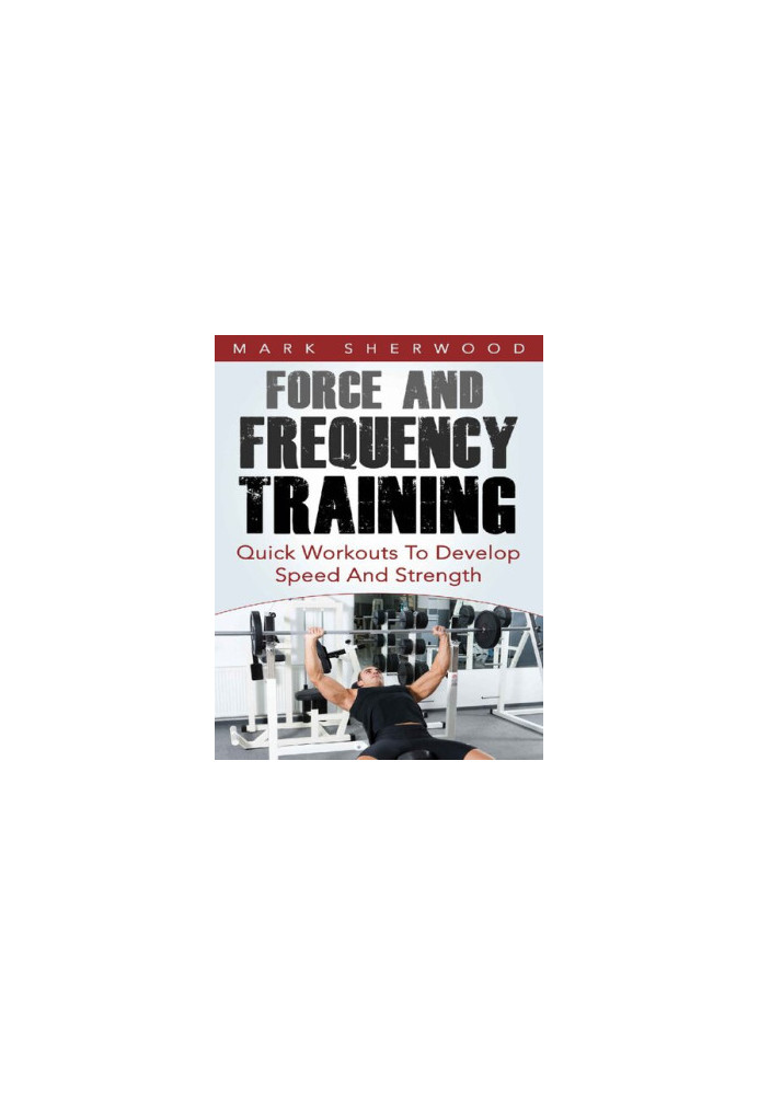 Force And Frequency Training Quick Workouts To Develop Speed And Strength