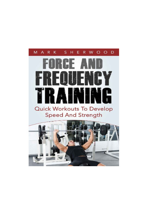 Force And Frequency Training Quick Workouts To Develop Speed And Strength