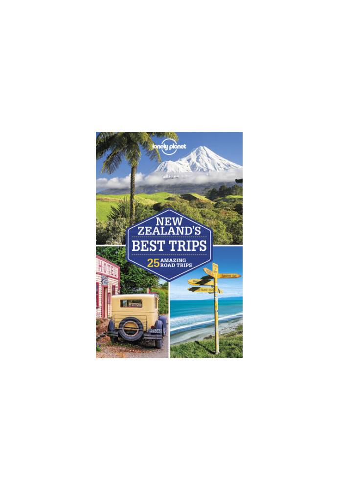 Lonely Planet New Zealand's Best Trips : 25 Amazing Road Trips