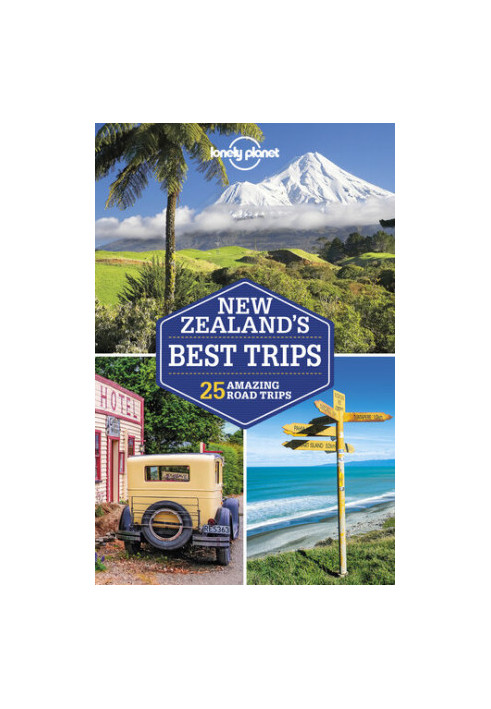 Lonely Planet New Zealand's Best Trips : 25 Amazing Road Trips