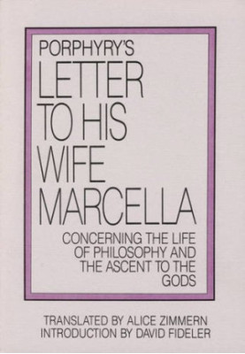 Porphyry's Letter to His Wife Marcella: Concerning the Life of Philosophy and the Ascent to the Gods