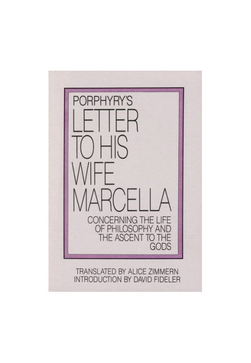 Porphyry's Letter to His Wife Marcella: Concerning the Life of Philosophy and the Ascent to the Gods