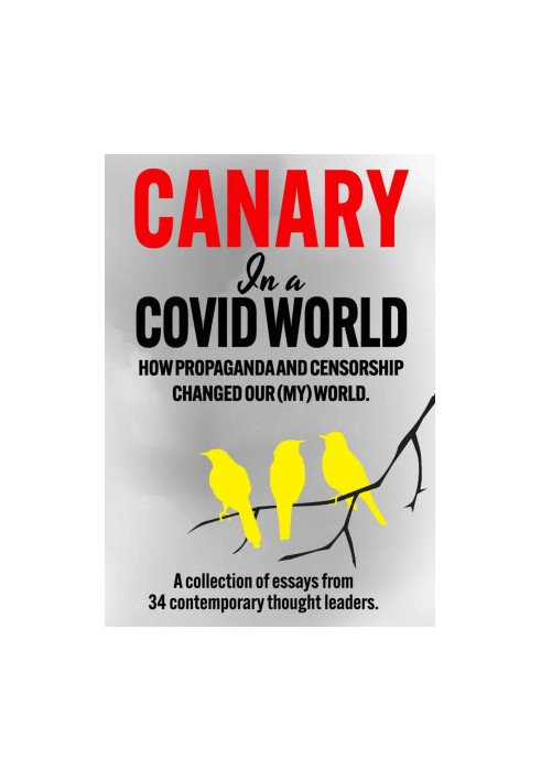 Canary In a Covid World: How Propaganda and Censorship Changed Our World