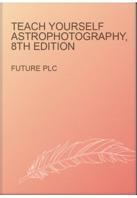 Teach Yourself Astrophotography, 8th Edition