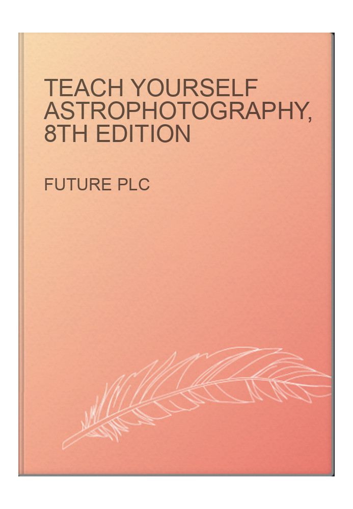 Teach Yourself Astrophotography, 8th Edition