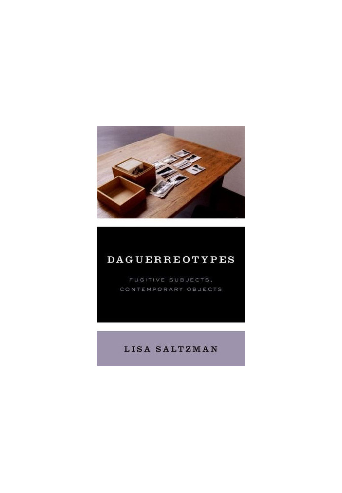 Daguerreotypes : fugitive subjects, contemporary objects