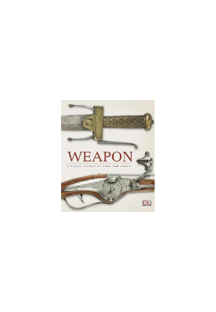 Weapon: A Visual History of Arms and Armor