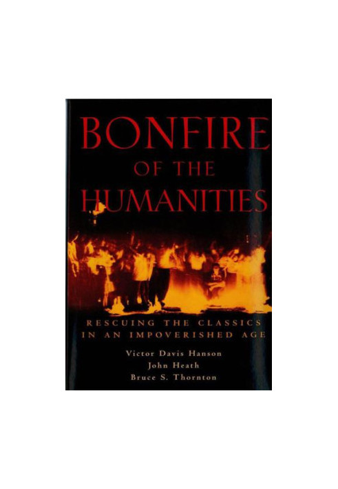 Bonfire of the Humanities: Rescuing the Classics in an Impoverished Age