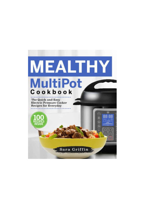 Mealthy MultiPot Cookbook: The Quick and Easy Electric Pressure Cooker Recipes for Everyday