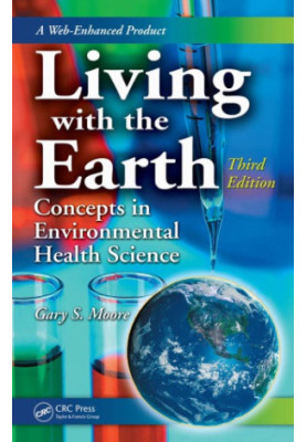 Living with the Earth, Third Edition : Concepts in Environmental Health Science