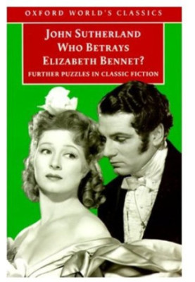 Who Betrays Elizabeth Bennet?: Further Puzzles in Classic Fiction (Oxford World's Classics)