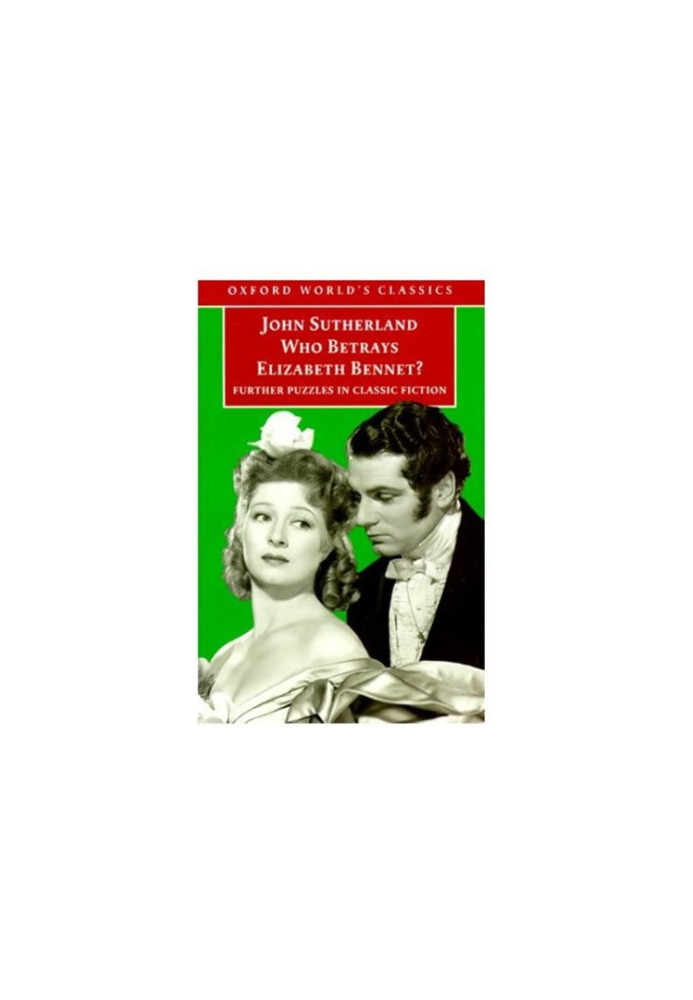 Who Betrays Elizabeth Bennet?: Further Puzzles in Classic Fiction (Oxford World's Classics)