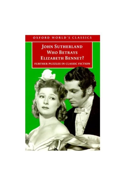 Who Betrays Elizabeth Bennet?: Further Puzzles in Classic Fiction (Oxford World's Classics)