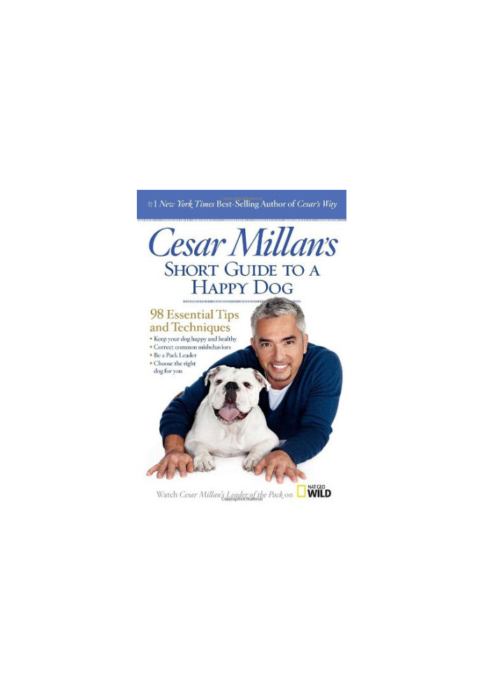 Cesar Millan's Short Guide to a Happy Dog: 98 Essential Tips and Techniques
