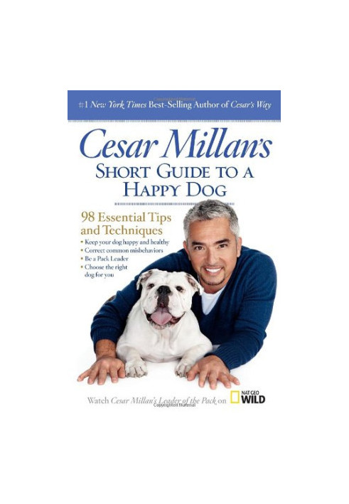 Cesar Millan's Short Guide to a Happy Dog: 98 Essential Tips and Techniques