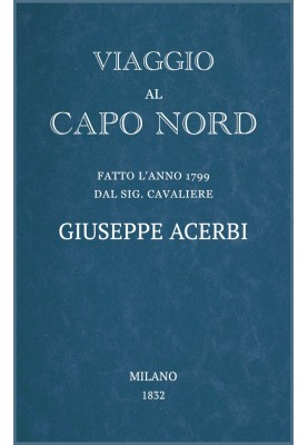 Journey to the North Cape made in 1799 by Mr. Cavaliere Giuseppe Acerbi