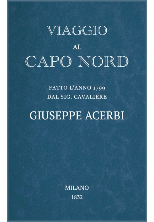 Journey to the North Cape made in 1799 by Mr. Cavaliere Giuseppe Acerbi