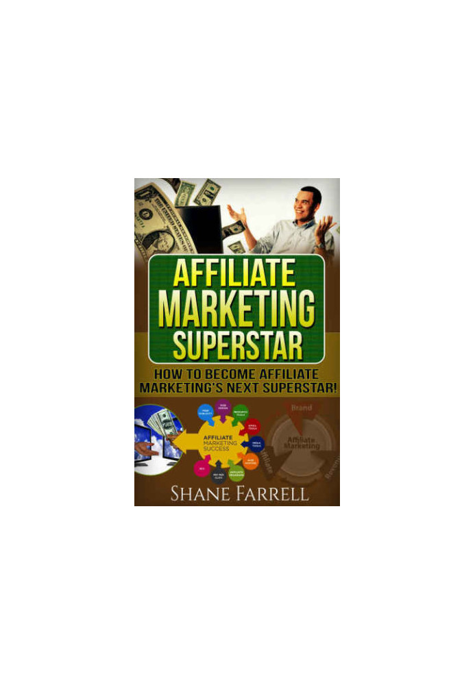Affiliate Marketing: How To Become the Next Affiliate Marketing Superstar!