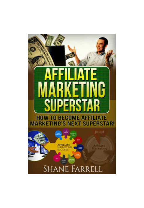 Affiliate Marketing: How To Become the Next Affiliate Marketing Superstar!