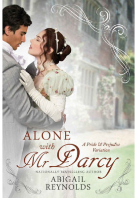 Alone with Mr. Darcy: A Pride & Prejudice Variation