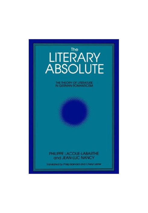 The Literary Absolute: The Theory of Literature in German Romanticism