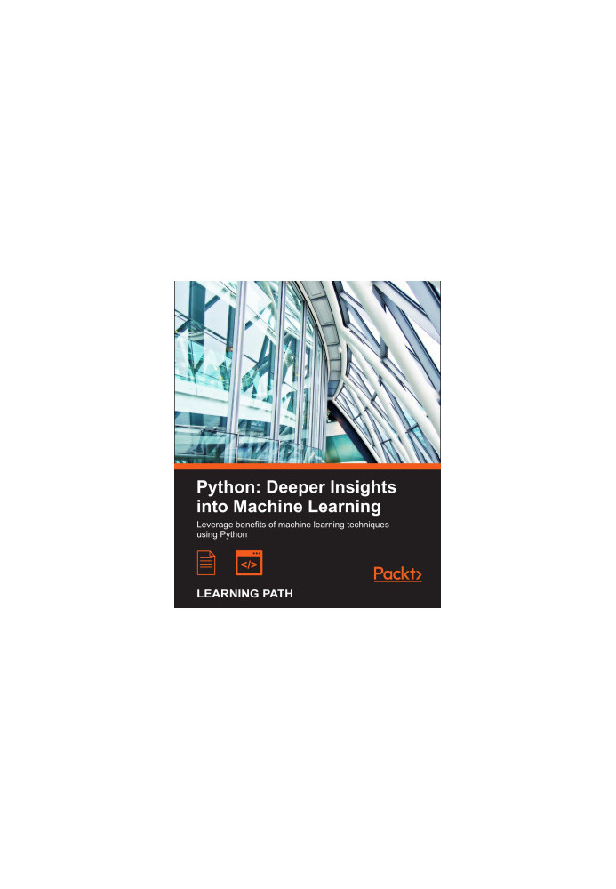 Python: Deeper Insights into Machine Learning: Leverage benefits of machine learning techniques using Python
