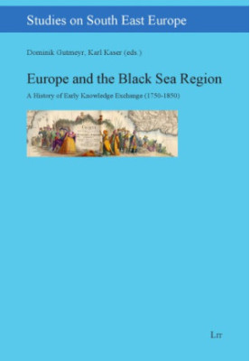 Europe and the Black Sea Region. A History of Early Knowledge Exchange (1750-1850)