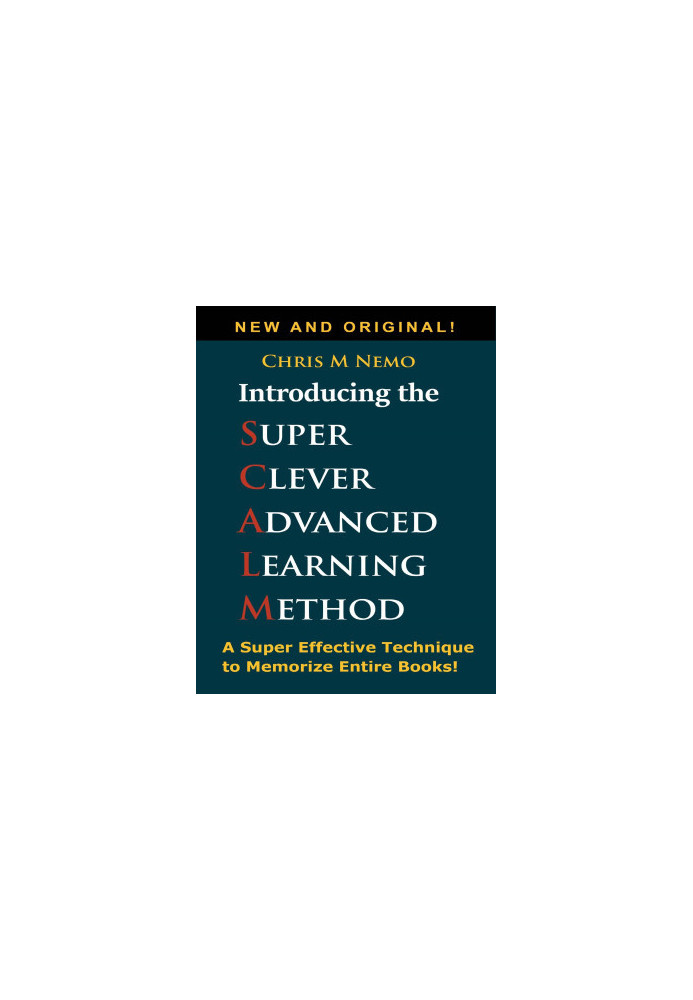 Introducing... The Super Clever Advanced Learning Method (SCALM): A Universal Method to Learn Any Subject and to Memorize Ent