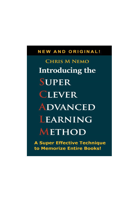 Introducing... The Super Clever Advanced Learning Method (SCALM): A Universal Method to Learn Any Subject and to Memorize Ent