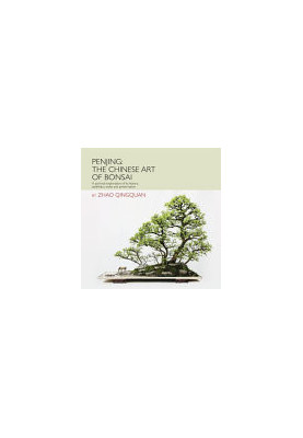 Penjing: The Chinese Art of Bonsai: A Pictorial Exploration of Its History, Aesthetics, Styles and Preservation