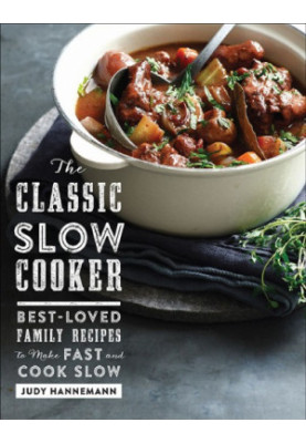 The Classic Slow Cooker: Best-Loved Family Recipes to Make Fast and Cook Slow