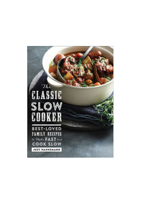 The Classic Slow Cooker: Best-Loved Family Recipes to Make Fast and Cook Slow