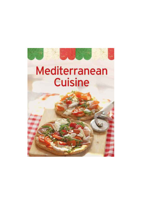 Mediterranean Cuisine: Our 100 Top recipes presented in one cookbook