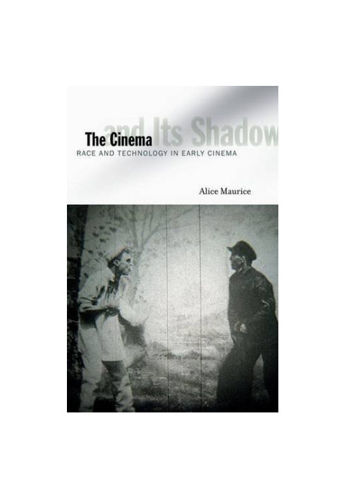 The cinema and its shadow : race and technology in early cinema