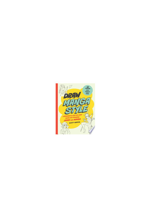Draw Manga Style: A Beginner's Step-by-Step Guide for Drawing Anime and Manga - 62 Lessons