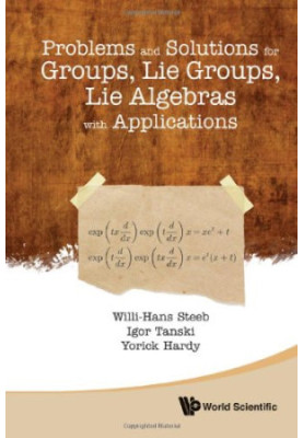 Problems and solutions for groups, Lie groups, Lie algebras with applications